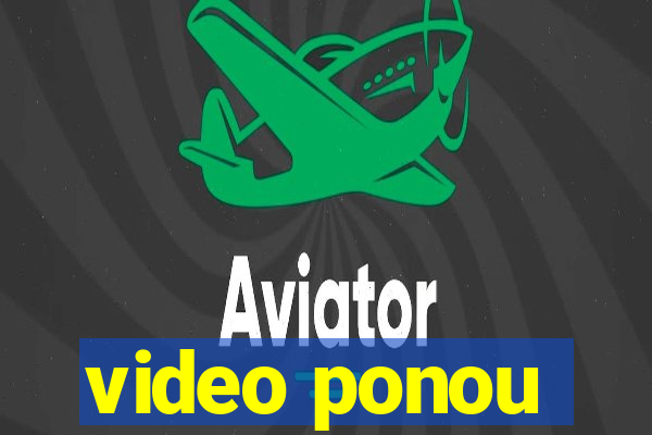 video ponou